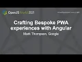 Crafting Bespoke PWA Experiences with Angular - Mark Thompson Google
