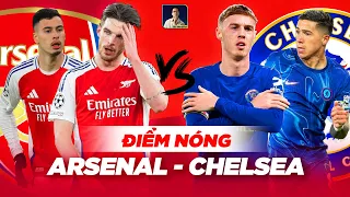 ĐIỂM NÓNG ARSENAL VS CHELSEA: CHỜ PALMER GIẢI HẠN, MARTINELLI "TUYÊN CHIẾN" JAMES