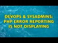 DevOps SysAdmins PHP error reporting is not displaying