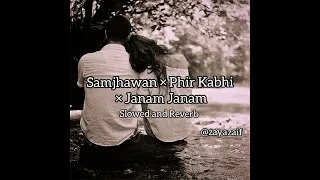 samjhawan phir kabhi janam janam slowed and reverb