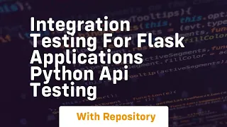 integration testing for flask applications python api testing