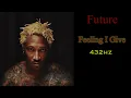 Future - Feeling I Give (432hz)