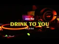 Download Lagu Jonas Blue - Drink To You Feat. Zak Abel (Lyrics)