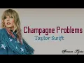 Taylor Swift- Champagne Problems (Lyrics)
