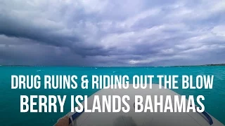 Drug Ruins & Riding Out the Blow – Berry Islands Bahamas (Sailing Curiosity)