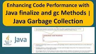 Enhancing Code Performance with Java finalize and gc Methods Java Garbage Collection