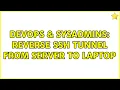 DevOps SysAdmins reverse ssh tunnel from server to laptop 3 Solutions
