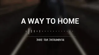 Download A WAY TO HOME - Indie Folk Instrumental | Sad Instrumental | Chill Acoustic MP3