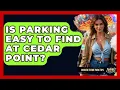 Is Parking Easy To Find At Cedar Point - Insider Theme Park Tips