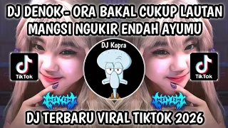 dj ora bakal cukup lautan mangsi ngukir endah ayumu koyo widodari dj denok viral tiktok 2026 