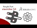 SolidWorks Tutorial - Simple part Exercise 51