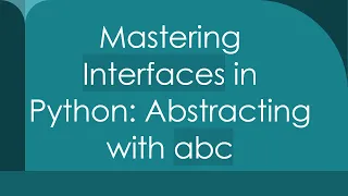 Mastering Interfaces in Python Abstracting with abc