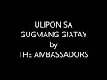 ULIPON SA GUGMANG GIATAY by THE AMBASSADORS (Lyrics)