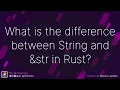 What is the difference between String and str in Rust