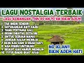 Lagu LAGU NOSTALGIA THN 80 90' AN TERBAIK | LAGU KENANGAN BIKIN ADEM NO IKLAN!! 