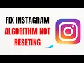 How to Fix Instagram Algorithm Not Resetting - Full Guide