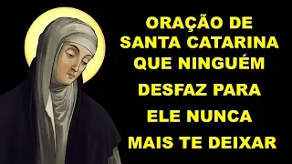 ORAÇÃO DE SANTA CATARINA QUE NINGUÉM DESFAZ PARA ELE NUNCA MAIS TE DEIXAR