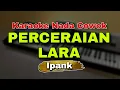 Download Lagu PERCERAIAN LARA - IPANK | KARAOKE LIRIK VERSI DANGDUT KOPLO | NADA COWOK
