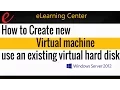 How to Create new Virtual machine use an existing virtual hard disk on Hyper-V 2012