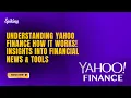 Understanding Yahoo Finance How It Works Insights into Financial News Tools