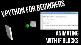 VPython for Beginners 10 - Animating With If Blocks