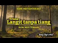 MERINDING !!! SLOW ROCK TERBARU MENYENTUH HATI ✓ LANGIT TANPA TIANG ✓ VIRAL !!!!!