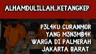 ALHAMDULILLAH P3L4KU CURANMOR YANG M3N3MB4K WARGA DI PALMERAH DITANGKAP JATANRAS POLDA METRO JAYA