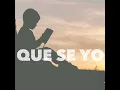 Que Se Yo
