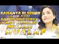 Download Lagu SAMANTA ELSENER, ADIK DARIUS SINATHRYA YANG MEMILIH JADI MUALAF