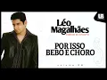 Léo Magalhães - Por Isso Bebo e Choro (VOLUME 6)