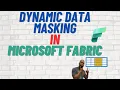 Dynamic Data Masking in Microsoft Fabric