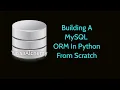 Building A MySQL ORM in Python From Scratch