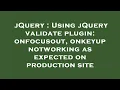 jQuery Using jQuery validate plugin onfocusout onkeyup notworking as expected on production site