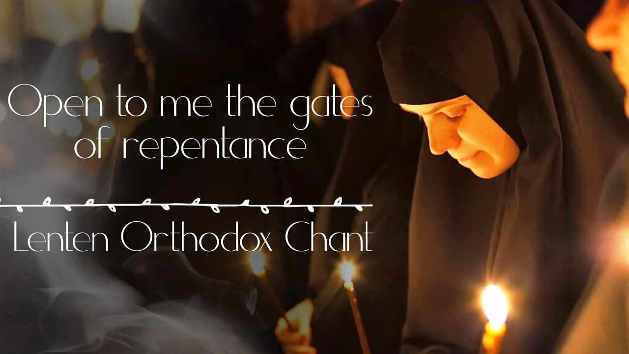 Chant of the Great Lent "Open to me the gates of repentance" Chant of the Great Lent "Open to me the gates of repentance"