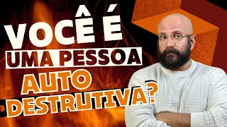 VOCÊ É UMA PESSOA AUTODESTRUTIVA? | Marcos Lacerda, psicólogo