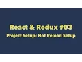 React Redux Project setup Hot reloading setup