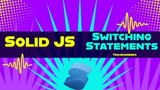 Switching Statements Solid JS Solid JS tutorials Part 9