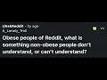 Obese people of Reddit what is something non-obese people don t understand or can t understand
