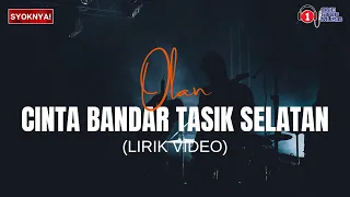 cinta bandar tasik selatan olan lirik video 