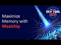 Dev Tool Bits Maximize Memory with Maxichip