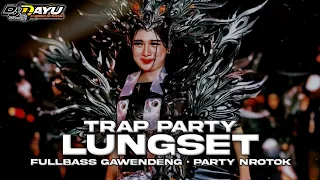 dj lungset trap party fullbass tobruttt gawendeng