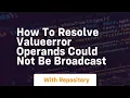 how to resolve valueerror operands could not be broadcast