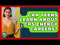 Can Teens Learn About Cps Energy Careers Your Utilities Hub
