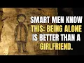 Download Lagu Smart Men Know This: Being Alone Is Better Than a Girlfriend.