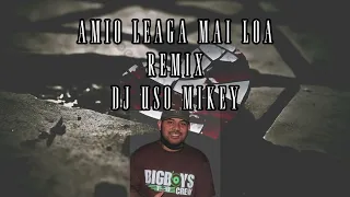 Amio Leaga Mai Loa Remix DJ Uso Mikey 