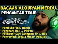 MUROTTAL MERDU PENGANTAR TIDUR,AYAT KURSI, ALWAQIAH,ALMULK,AR RAHMAN,YASIN,BY:Alaa Aqel