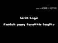 Download Lagu Lyrics Lagu-Kaulah Yang Terakhir Bagiku-