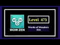Wow Zen Level 473 Solution Walkthrough