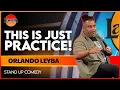 This Is Just Practice Orlando Leyba The Laugh Factory Stand Up Comedy
