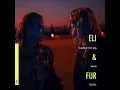 Eli & Fur - Something Was Real